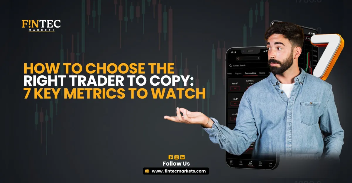 How to Choose the Right Trader to Copy: 7 Key Metrics to Watch