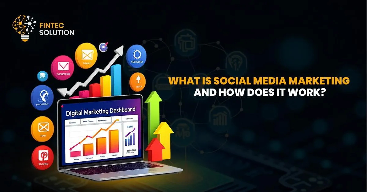 What is Social Media Marketing and How Does it Work?