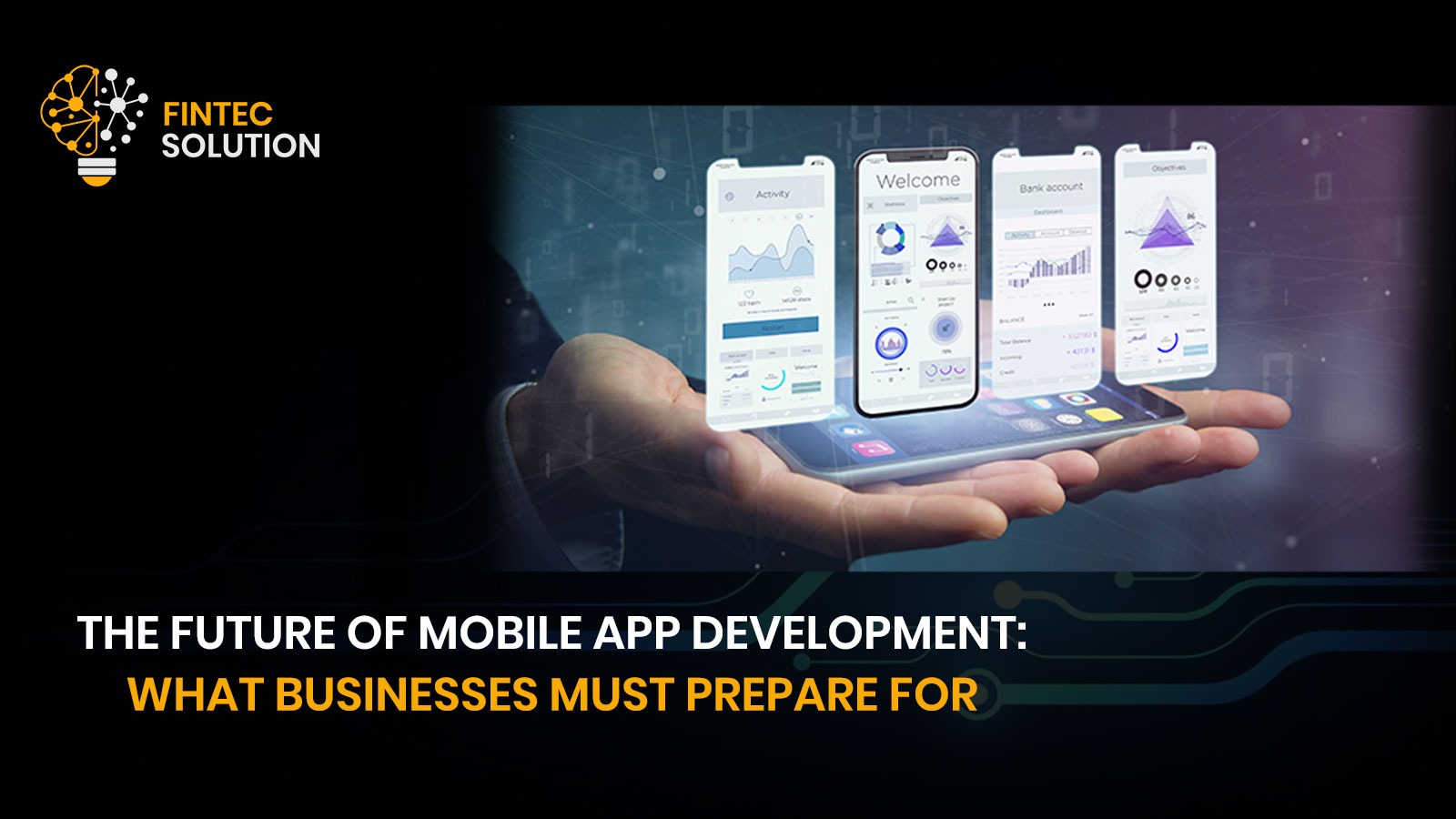 The Future of Mobile App Development: What Businesses Must Prepare For