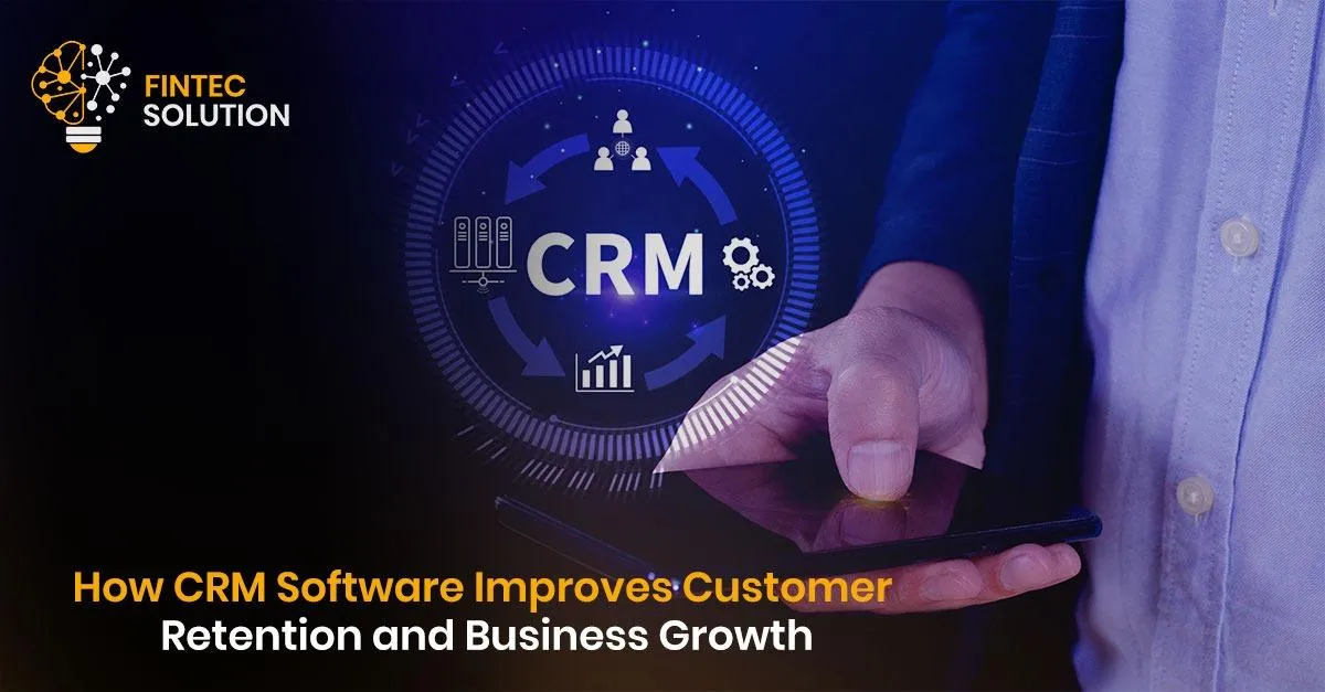 How CRM Software Improves Customer Retention and Business Growth