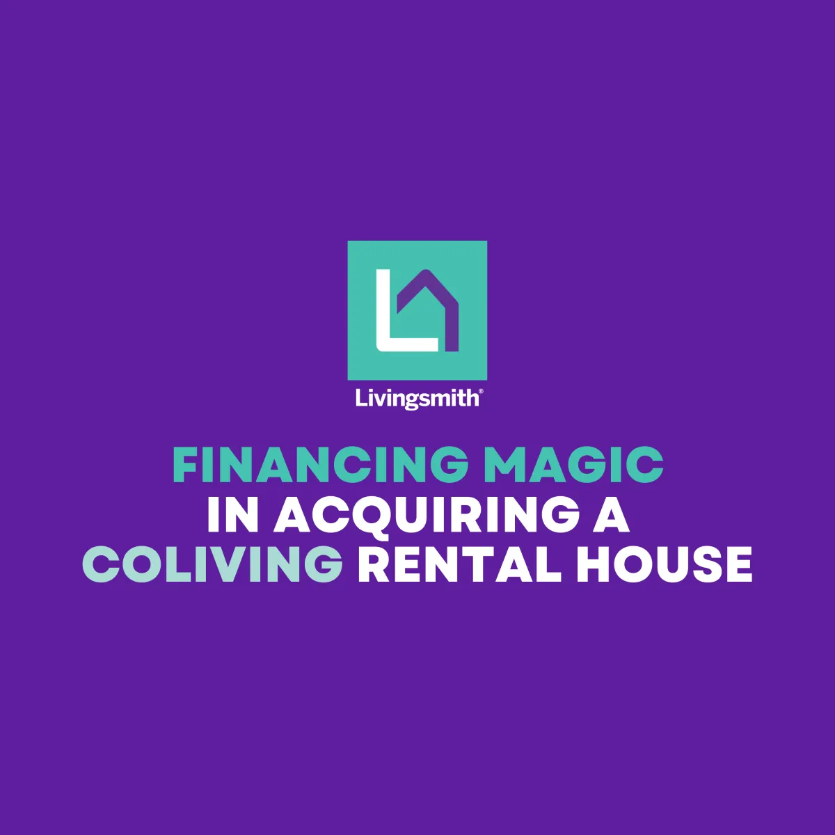 Financing Magic for Acquiring a House to be a Coliving Rental