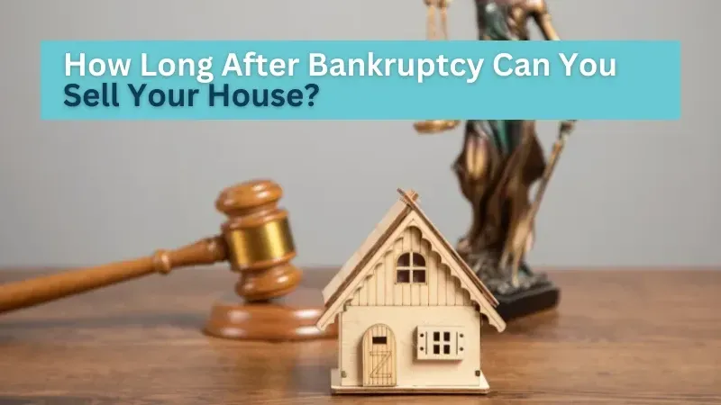 How Long After Bankruptcy Can You Sell Your House?