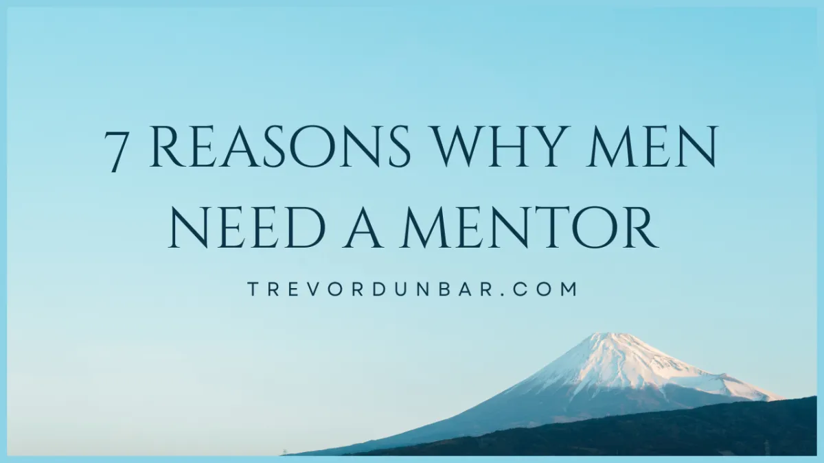 7 Reasons Men Need a Mentor