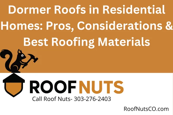 Dormer Roofs in Residential Homes: Pros, Considerations & Best Roofing Materials