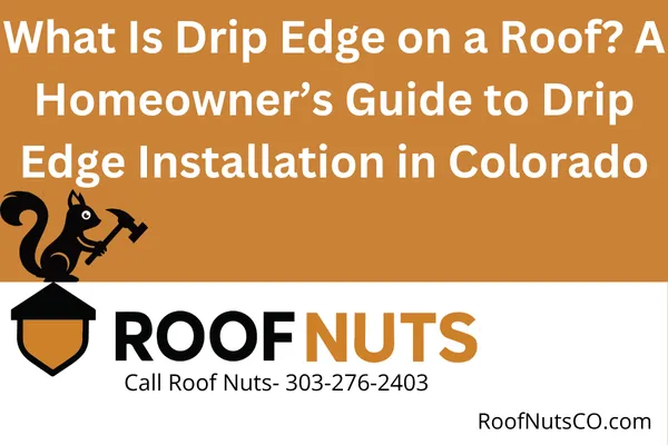 Learn what drip edge is, why it's required for residential roofs in Colorado, and how it's installed for proper water protection. Essential tips for homeowners.