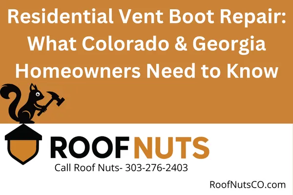 Residential Vent Boot Repair: What Colorado & Georgia Homeowners Need to Know
