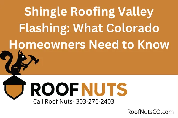 Learn how proper valley flashing protects your home from leaks, ice dams, and storm damage. Roofing experts at Roof Nuts CO explain key techniques and code requirements for Colorado's climate.