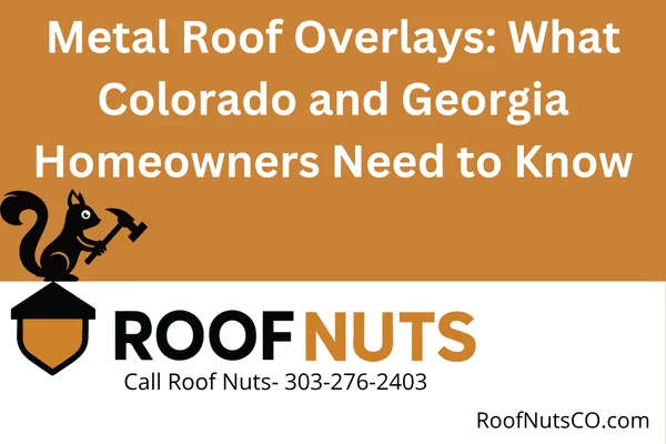 Metal Roof Overlays: What Colorado and Georgia Homeowners Need to Know