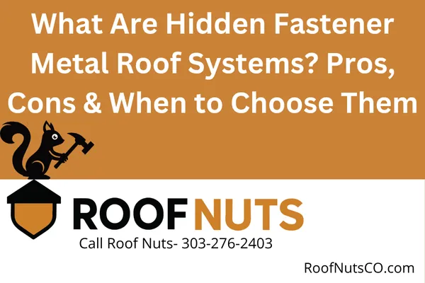 What Are Hidden Fastener Metal Roof Systems? Pros, Cons & When to Choose Them
