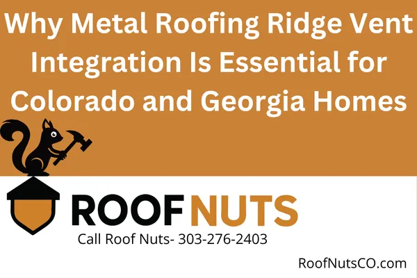 Discover how integrating ridge vents with metal roofs improves ventilation, prevents moisture damage, and extends roof life—especially in Colorado and Georgia climates.