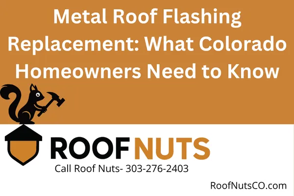 Learn when and why to replace metal roof flashing, signs of failure, and how Roof Nuts CO ensures leak-proof flashing upgrades across Colorado’s toughest climates.