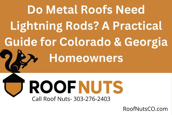 Do Metal Roofs Need Lightning Rods? A Practical Guide for Colorado & Georgia Homeowners