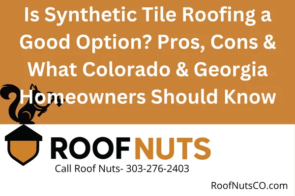 Explore the benefits, drawbacks, and key details of synthetic tile roofing. Learn if it’s the right fit for your Colorado or Georgia home. Roof Nuts experts break it down simply.