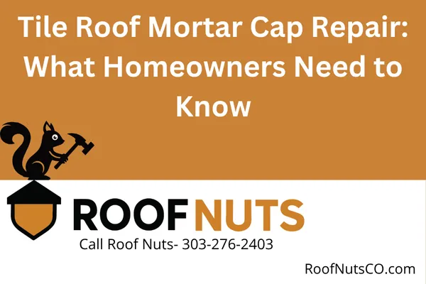 Learn what a mortar cap is on a tile roof, why it often needs repair, and how Roof Nuts CO helps Colorado homeowners fix it properly for long-term performance.