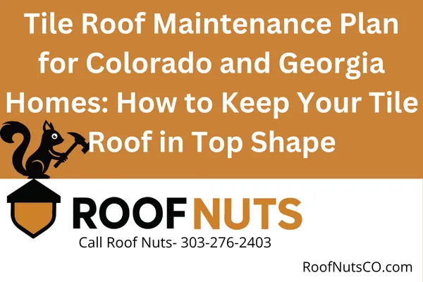 Tile Roof Maintenance Plan for Colorado and Georgia Homes: How to Keep Your Tile Roof in Top Shape