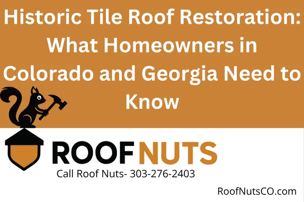 Historic Tile Roof Restoration: What Homeowners in Colorado and Georgia Need to Know