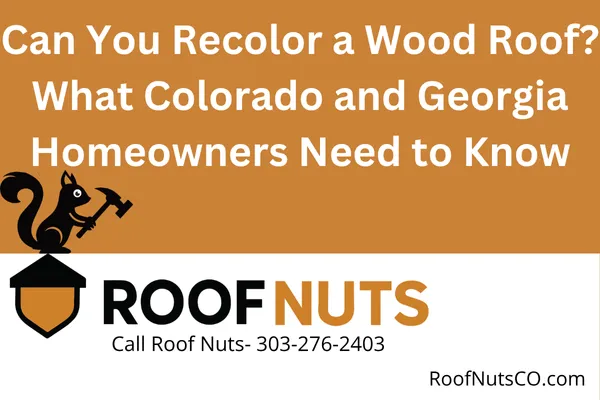 Can You Recolor a Wood Roof? What Colorado and Georgia Homeowners Need to Know