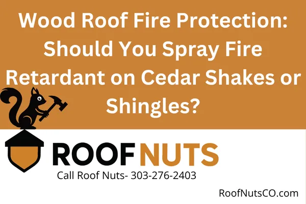 Wood Roof Fire Protection: Should You Spray Fire Retardant on Cedar Shakes or Shingles?