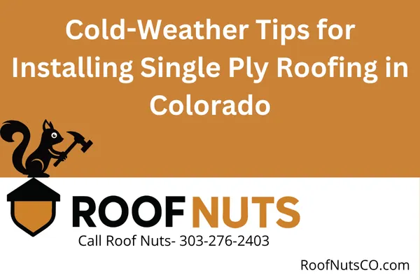 Cold-Weather Tips for Installing Single Ply Roofing in Colorado