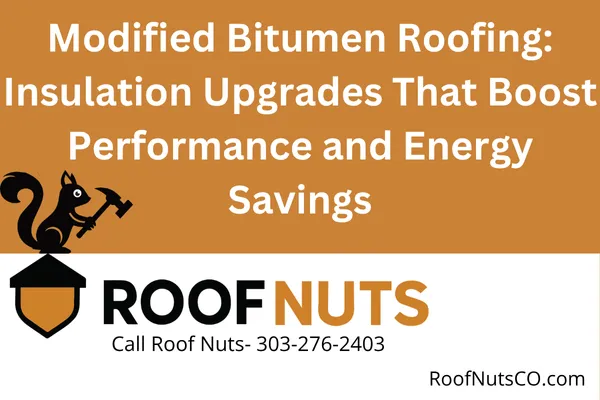 Modified Bitumen Roofing: Insulation Upgrades That Boost Performance and Energy Savings