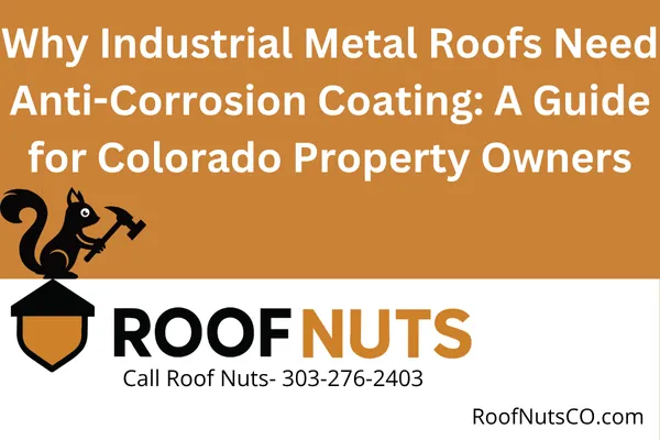 Discover why anti-corrosion coatings are essential for industrial metal roofs in Colorado. Learn how they protect against rust, weather, and extend roof lifespan.