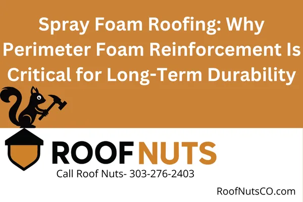 Learn how perimeter foam reinforcement strengthens spray foam roofing systems. Discover why it matters for commercial and residential properties across Colorado.
