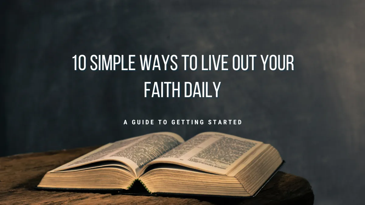 10 Simple Ways to Live Out Your Faith Daily