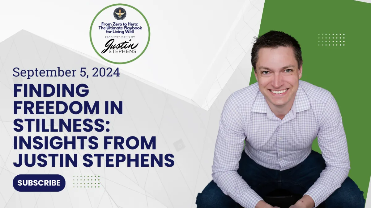 September 5, 2024 - Finding Freedom in Stillness: Insights from Justin Stephens