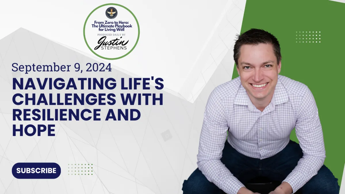 September 9, 2024 - Navigating Life's Challenges with Resilience and Hope - Life with Justin Stephens