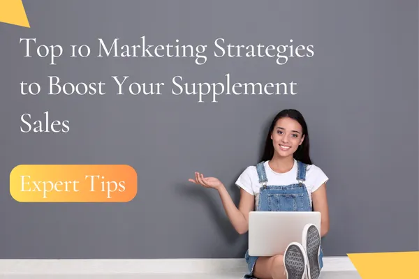 Top 10 Marketing Strategies to Skyrocket Your Supplement Sales
