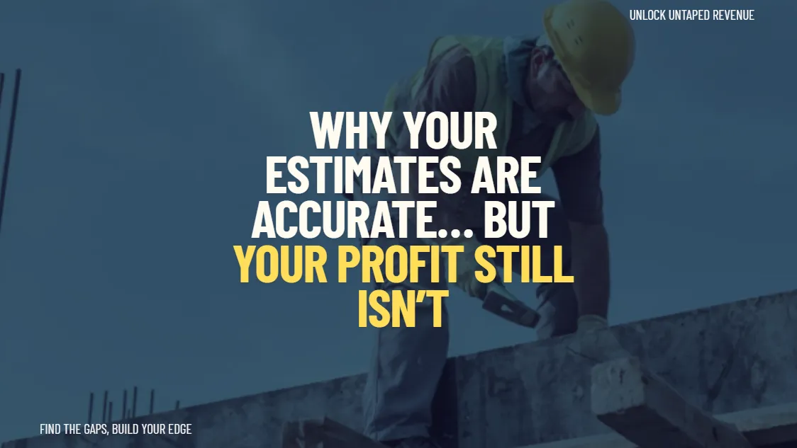 Why Your Estimates Are Accurate… But Your Profit Still Isn’t