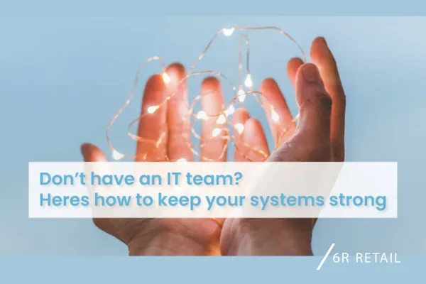 Retail Systems: 5 Tips to Stay Strong Without an IT Team