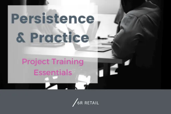 Persistence and Practice: Project Training Essentials for Retail Teams