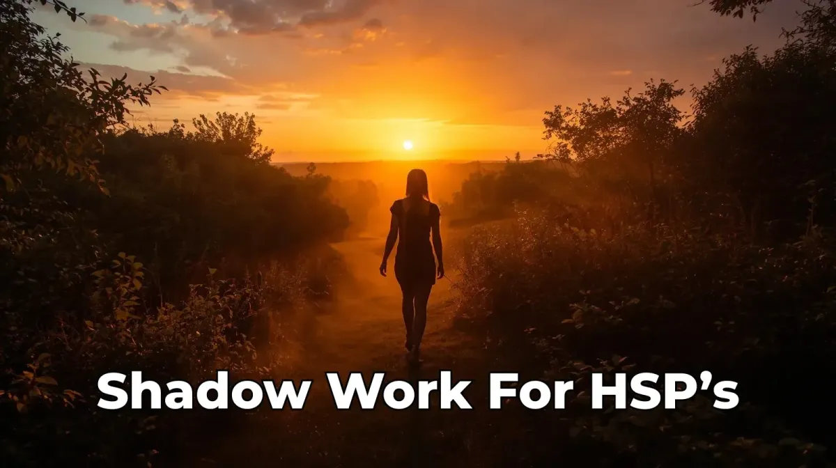 Shadow Work for HSPs: Gentle, Somatic Steps to Meet Your Hidden Parts (Safely)