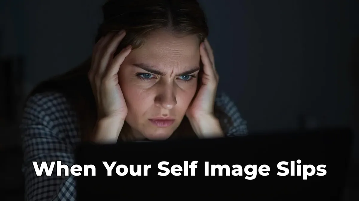 When Your Self-Image Slips: Meeting Inner Criticism Without Collapse