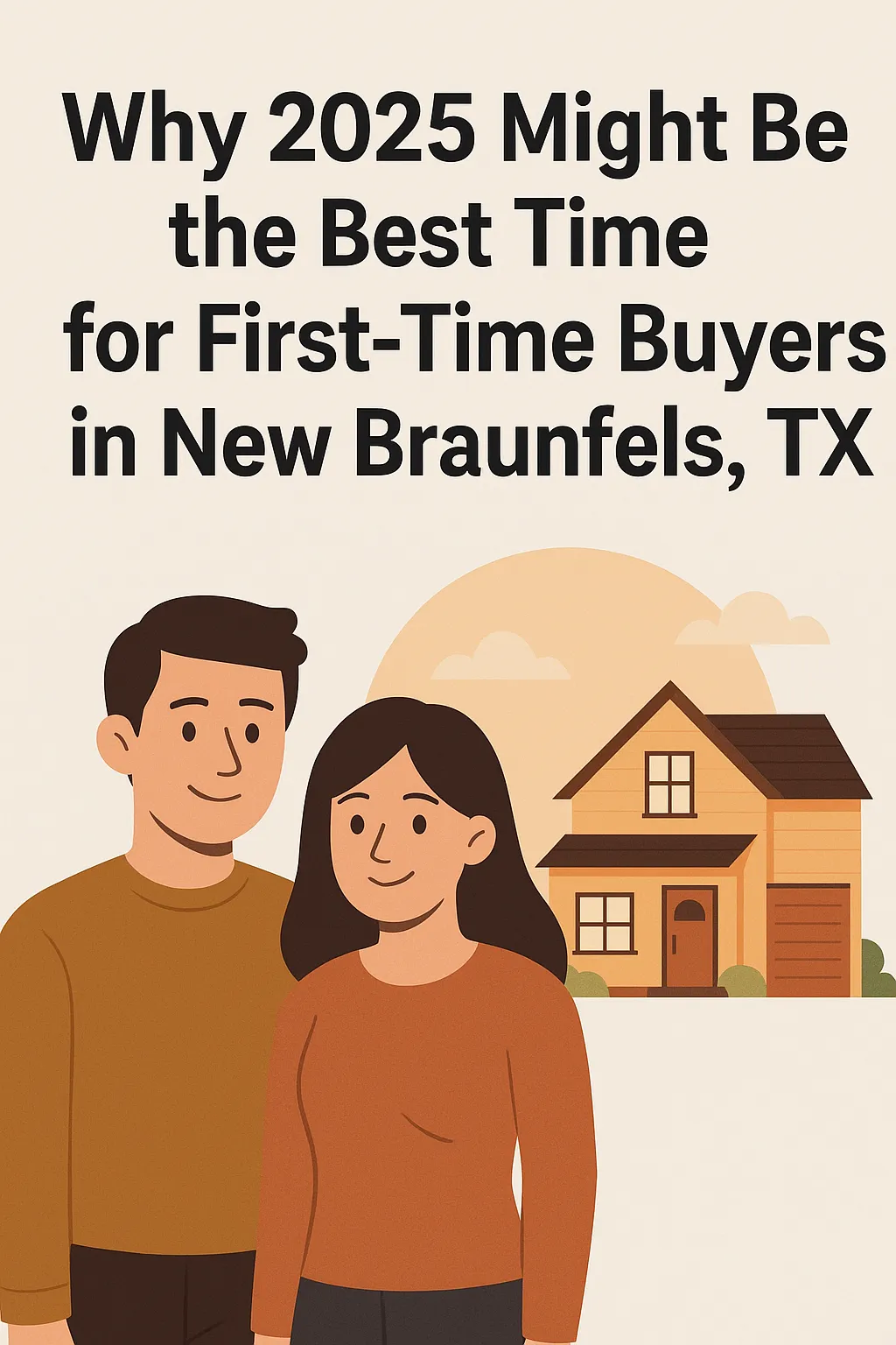 Why 2025 Might Be the Best Time for First‑Time Buyers in New Braunfels, TX