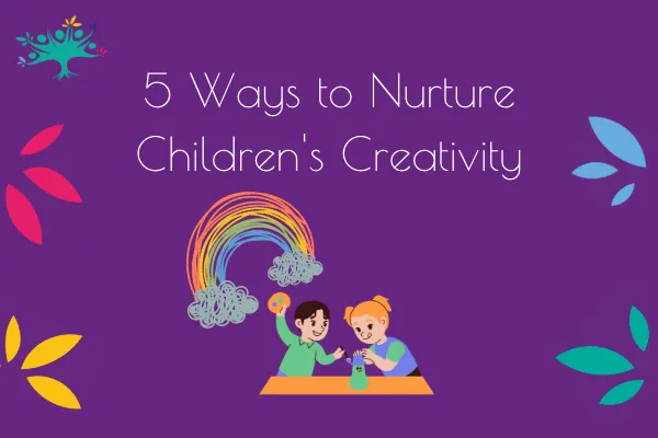 5 Ways to Nurture Children's Creativity