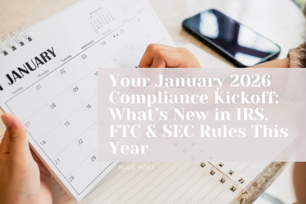 Your January 2026 Compliance Kickoff: What’s New in IRS, FTC & SEC Rules This Year