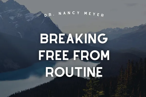Breaking Free from Routine