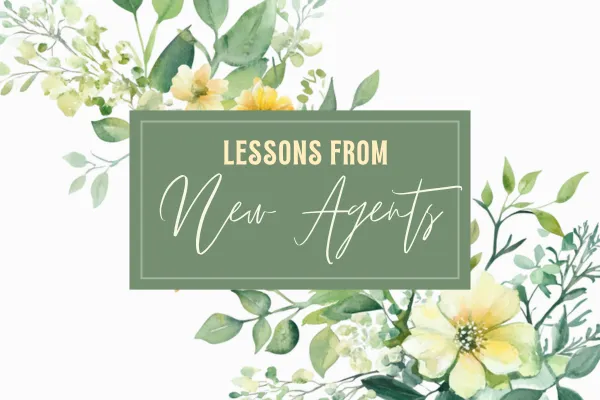 Lessons from New Agents: What We Can Re-learn from the Freshest Minds in the Industry