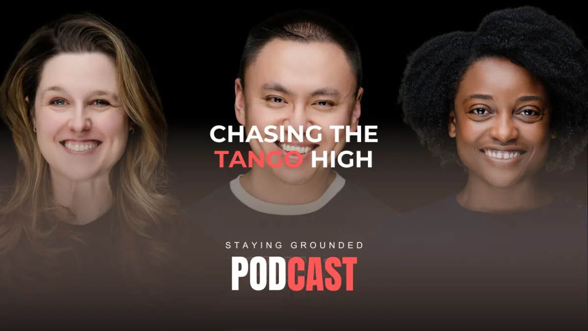 Staying Grounded #8 - Chasing the Tango High