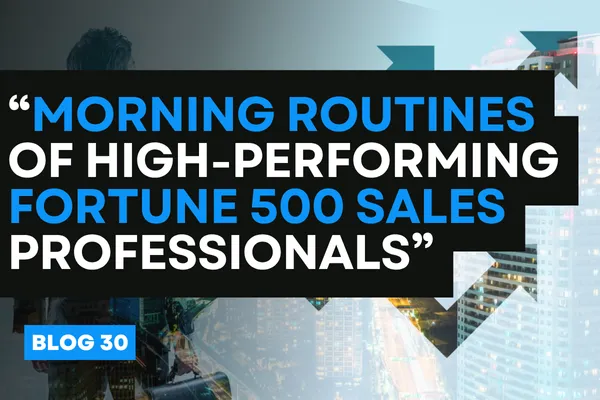 “Morning Routines of High-Performing Fortune 500 Sales Professionals”