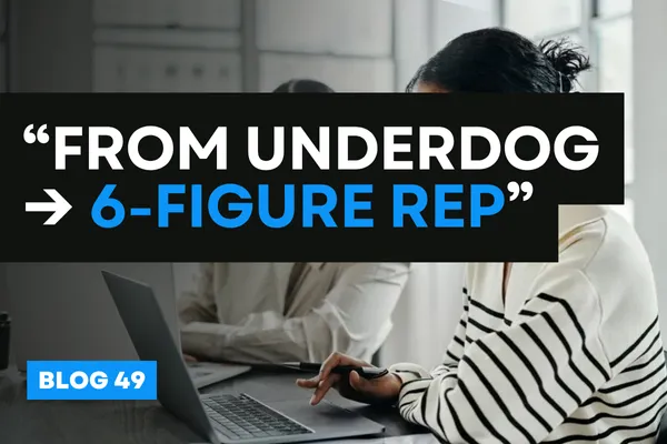 “From Underdog → 6-Figure Rep”