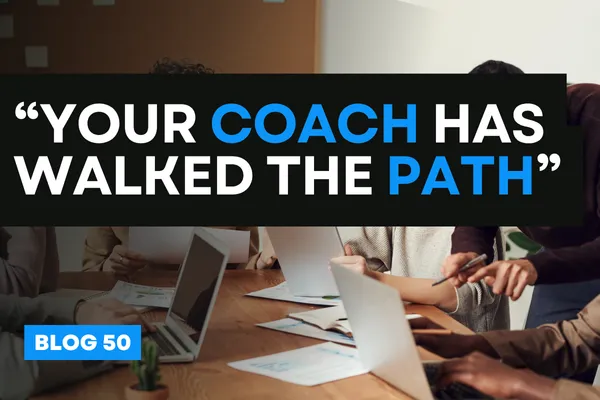 “Your Coach Has Walked The Path”