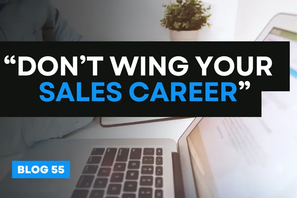 “Don’t Wing Your Sales Career”