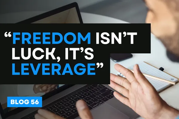 “Freedom Isn’t Luck, It’s Leverage”
