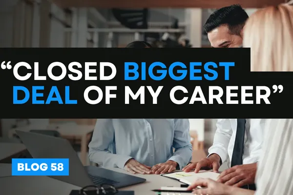 “Closed Biggest Deal of My Career”