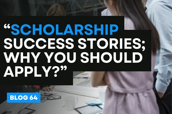 Scholarship Success Stories; Why You Should Apply?