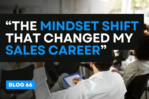 The Mindset Shift That Changed My Sales Career