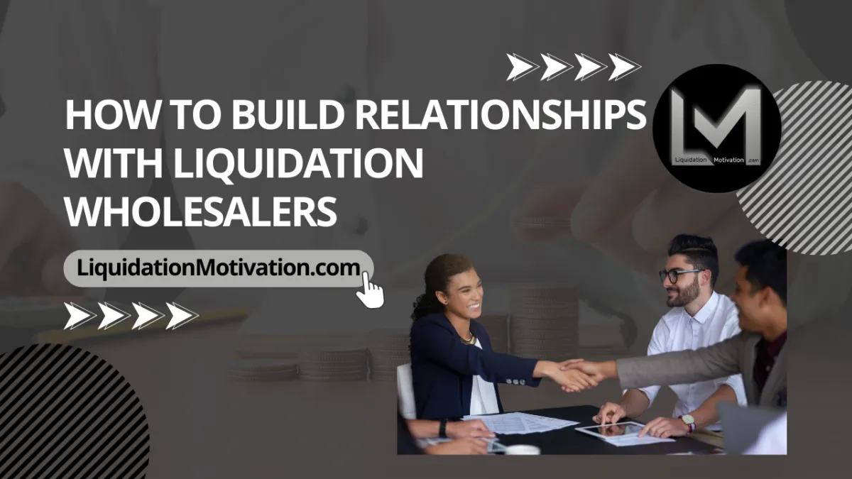 How to Build Relationships with Liquidation Wholesalers